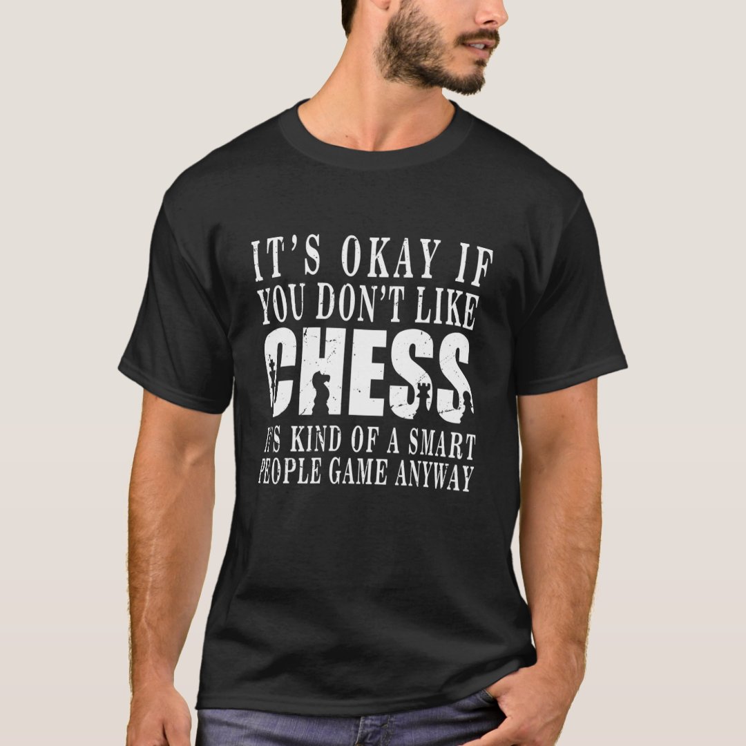 It's Okay If You Don't Like Chess World Chess Day Chess Lover T-Shirt