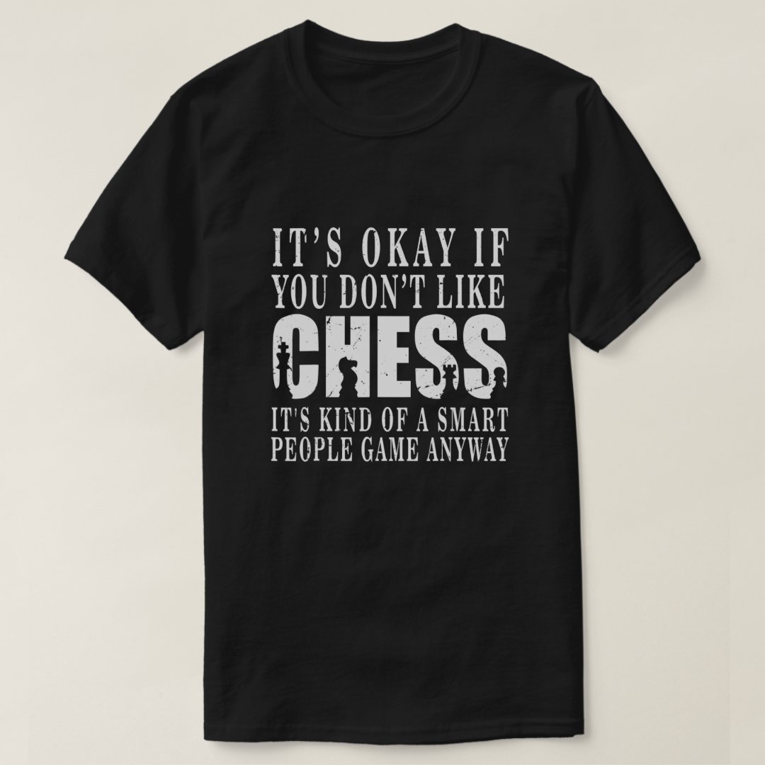 It's Okay If You Don't Like Chess World Chess Day Chess Lover T-Shirt