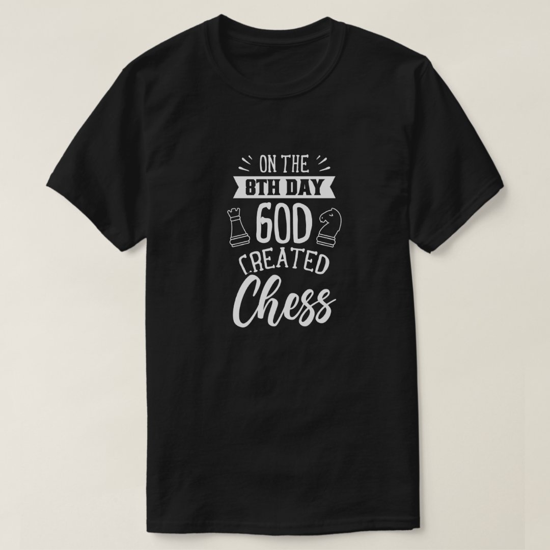 Chess Day On The 8TH Day God Created Chess Funny Chess Lover T-Shirt