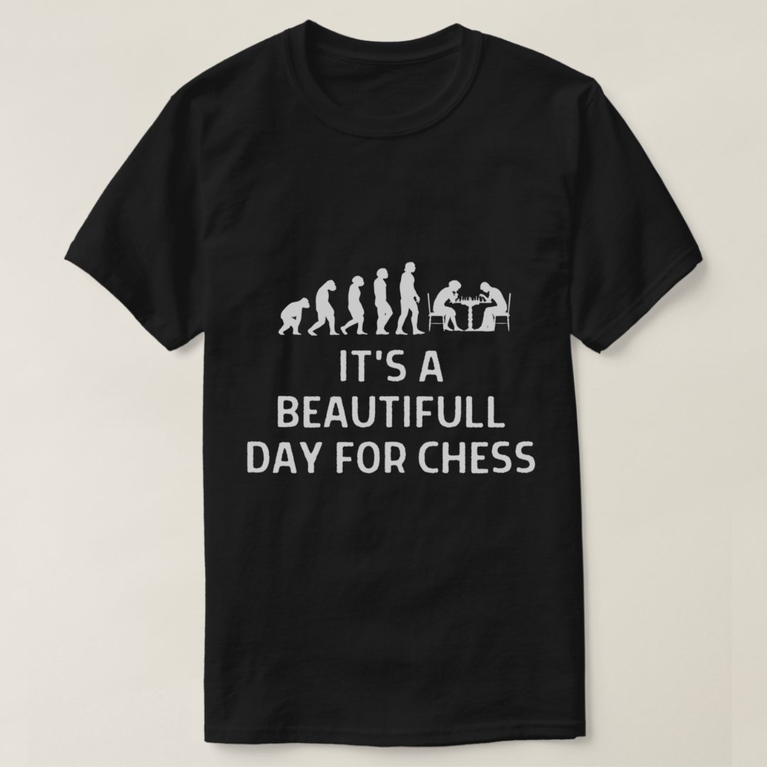 Chess Day It's A Beautiful Day For Chess Chess Lover Funny T-Shirt