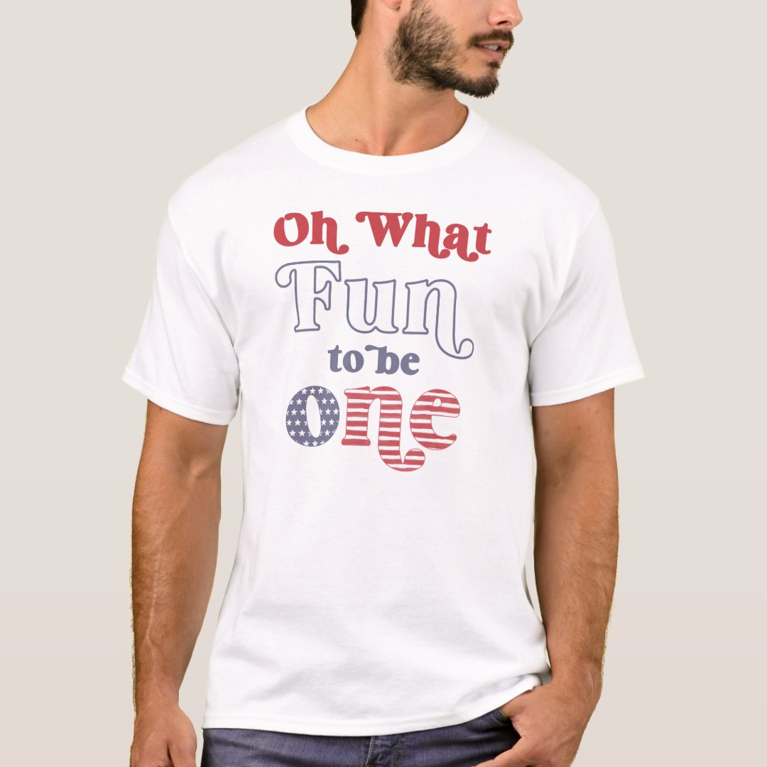 On What Fun To Be One Independence Day T-Shirt