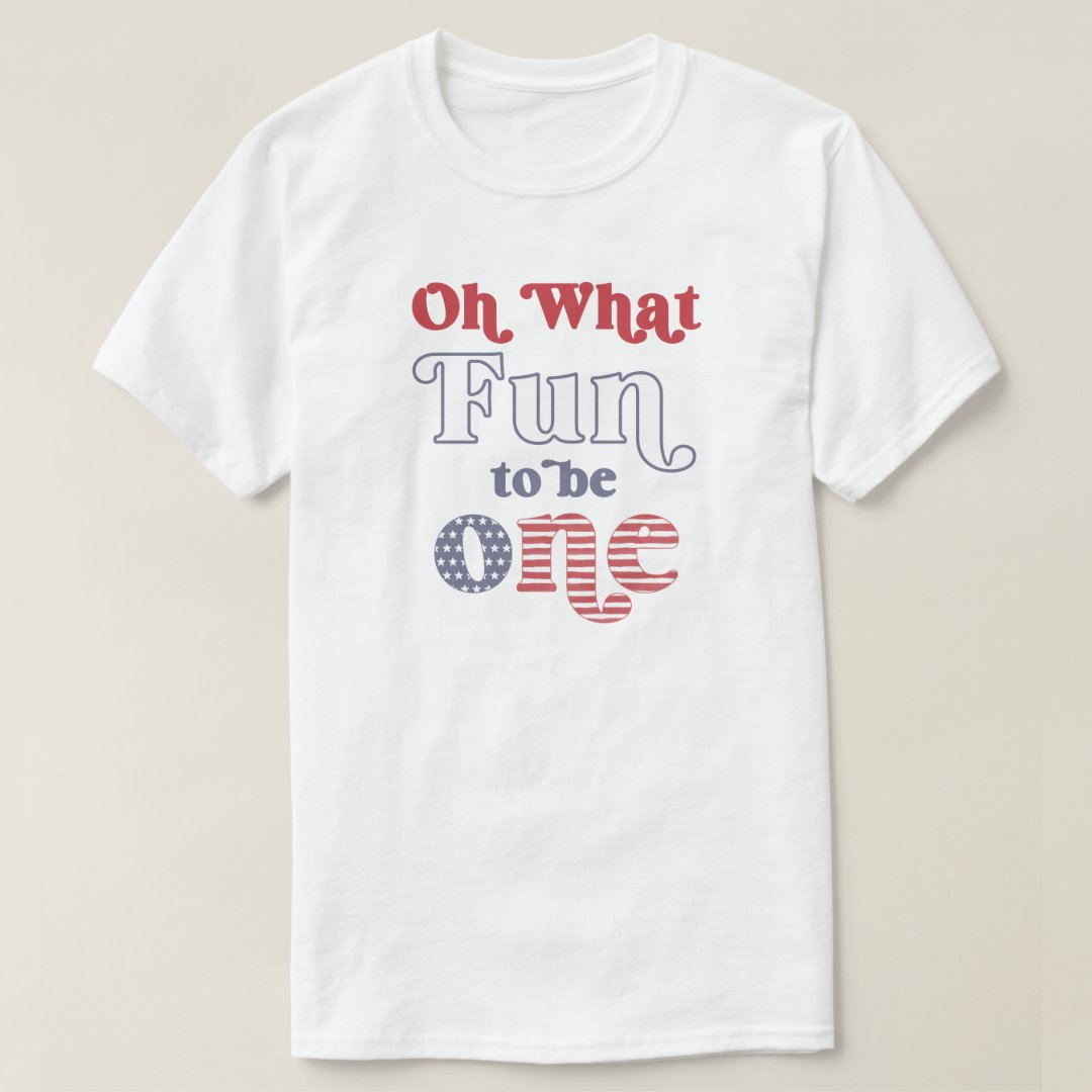 On What Fun To Be One Independence Day T-Shirt