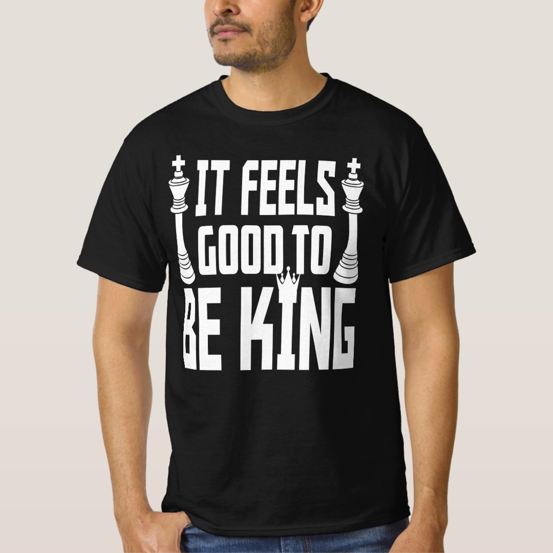 Chess Day It Feels Good To Be King Chess Lover T-Shirt
