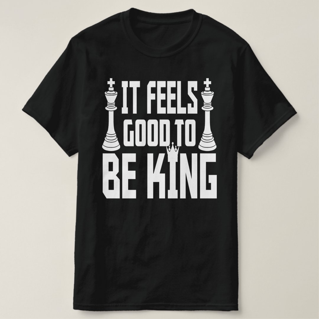 Chess Day It Feels Good To Be King Chess Lover T-Shirt