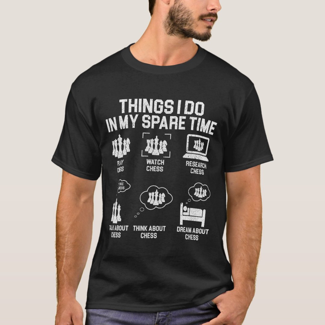 Chess Day Things I Do in My Spare Time Chess Lover T-Shirt