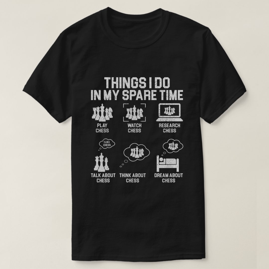 Chess Day Things I Do in My Spare Time Chess Lover T-Shirt