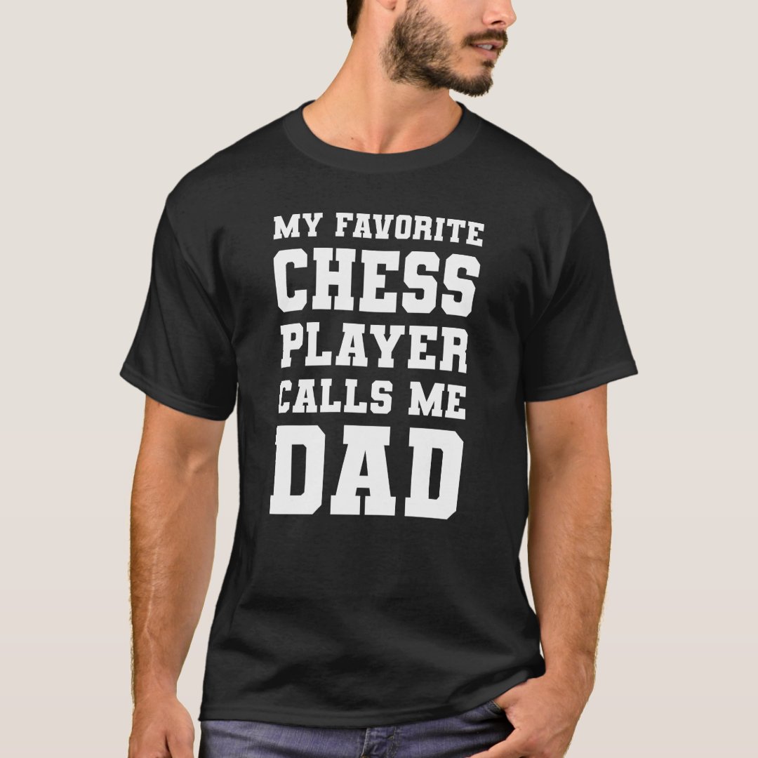Chess Lover My Favorite Chess Player Calls Me Dad Chess Day T-Shirt