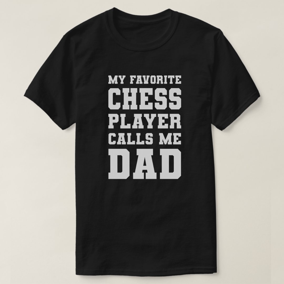 Chess Lover My Favorite Chess Player Calls Me Dad Chess Day T-Shirt