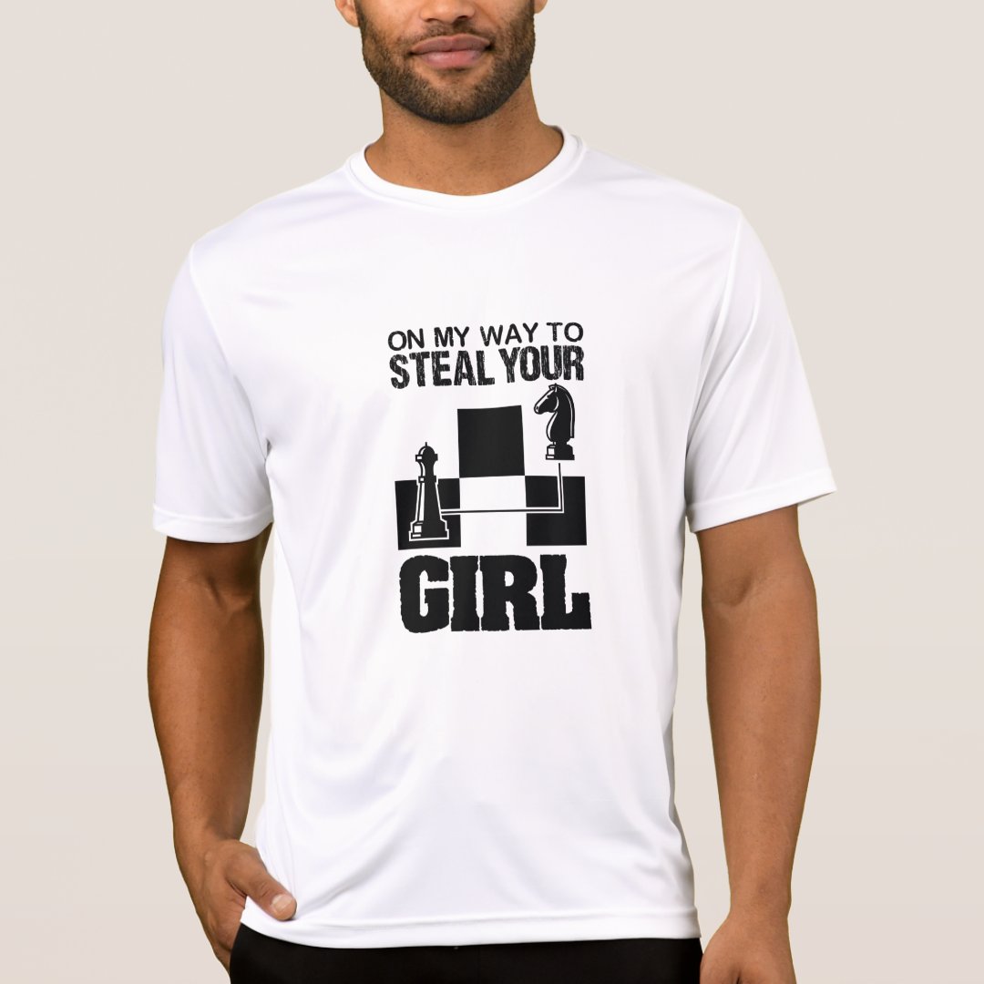 On My Way To Steal Your Girl Funny Chess Day Chess Lover T-Shirt