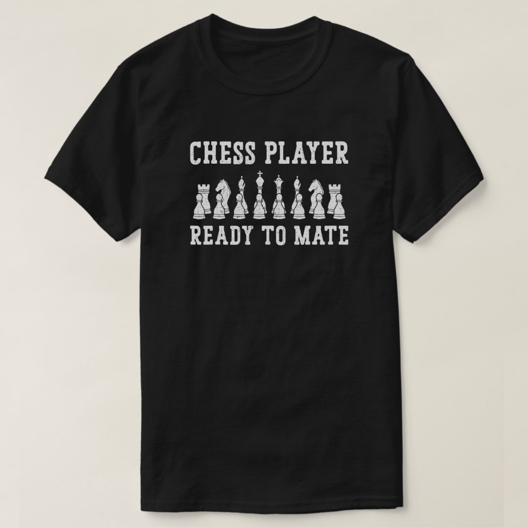 Chess Player Ready To Mate Chess Day Chess Lover T-Shirt