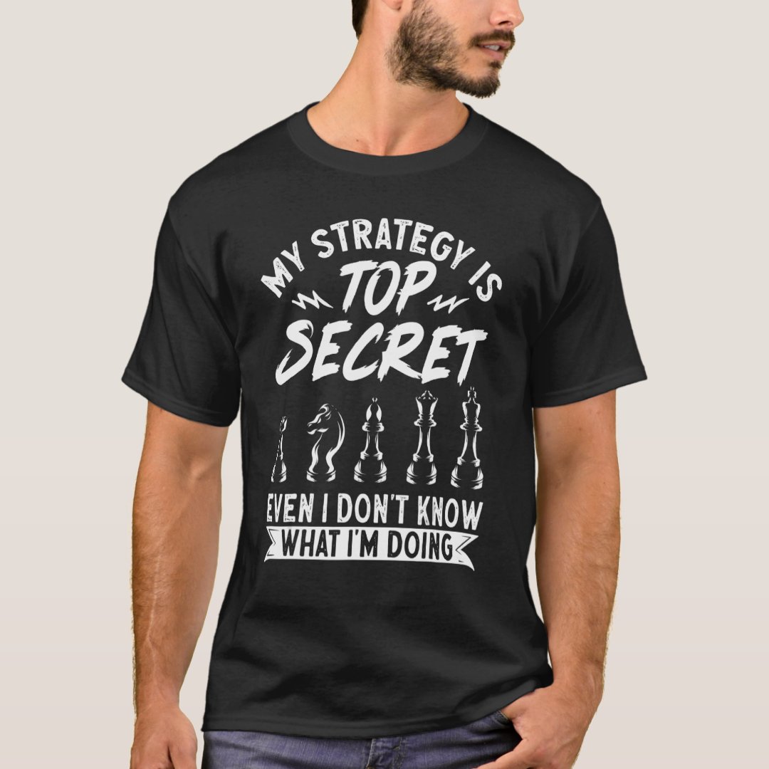 My Strategy Is Top Secret Chess Lover Chess Day Funny T-Shirt