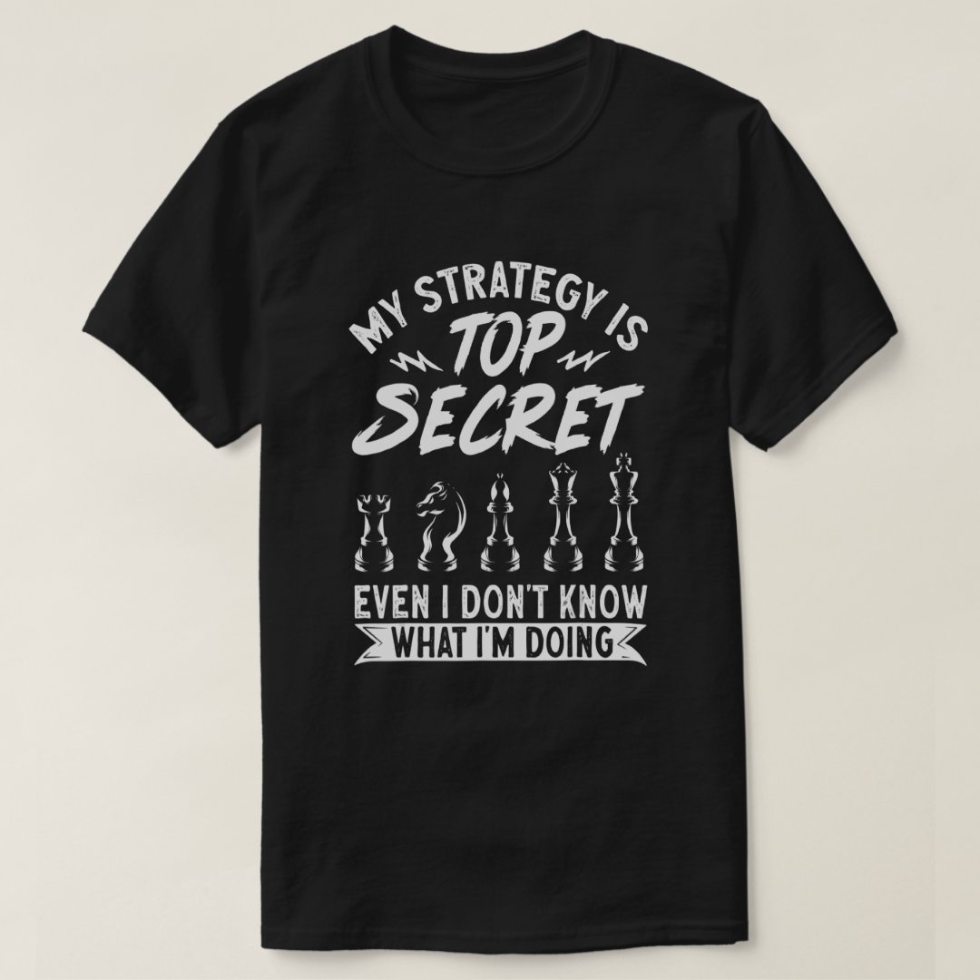 My Strategy Is Top Secret Chess Lover Chess Day Funny T-Shirt