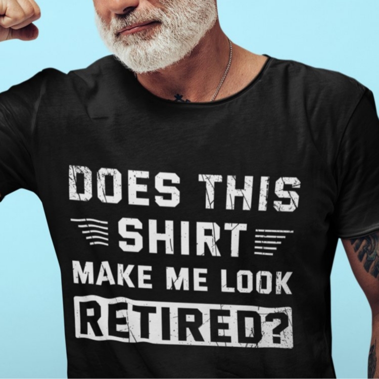 Grandparents' Day Does This Shirt Make Me Look Retired Funny T-Shirt