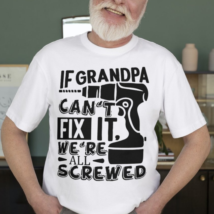 If Grandpa Can't Fix It We're All Screwed Printed Grandparents' Day Gift T-Shirt