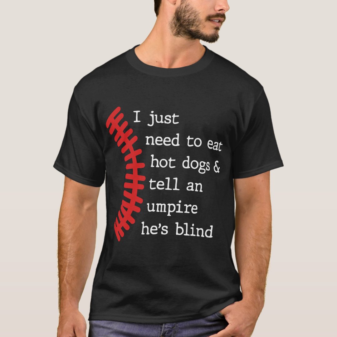 Hot Dog Lover Eat Hot Dogs Tell An Umpire He's Blind Printed T-shirt