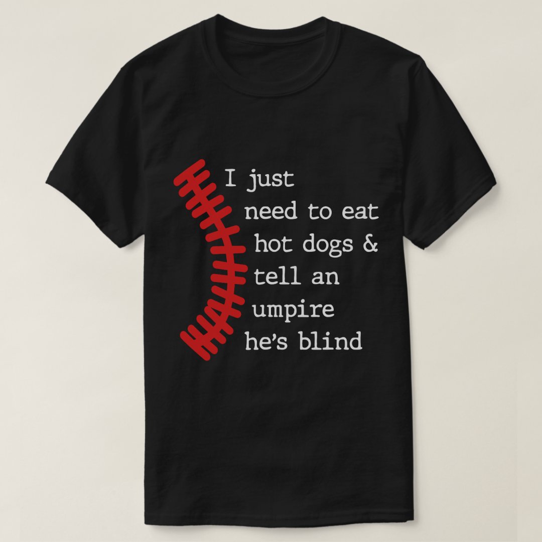 Hot Dog Lover Eat Hot Dogs Tell An Umpire He's Blind Printed T-shirt
