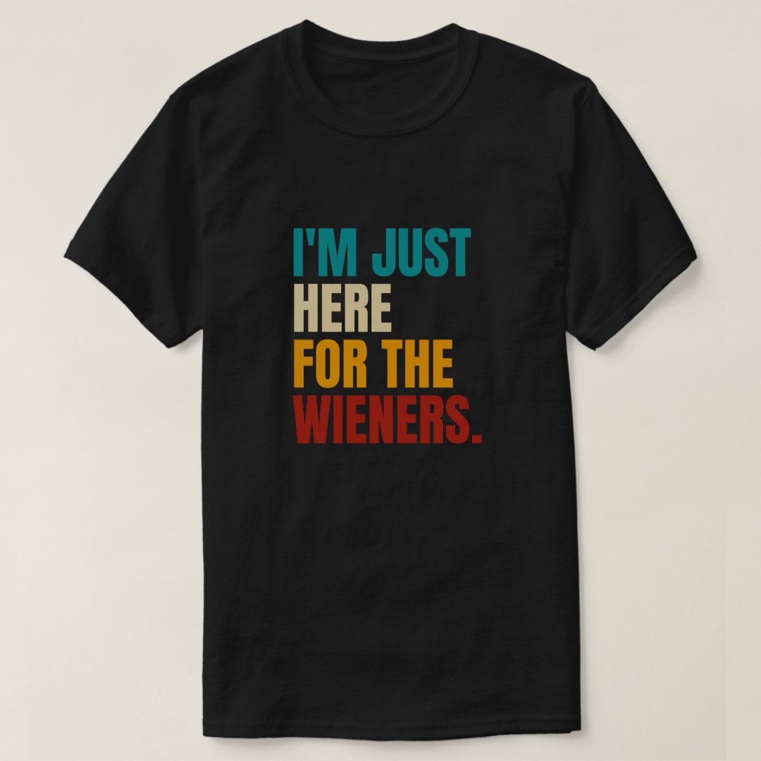 Hot Dog Lover I'm Just Here For The Wieners Printed T-shirt