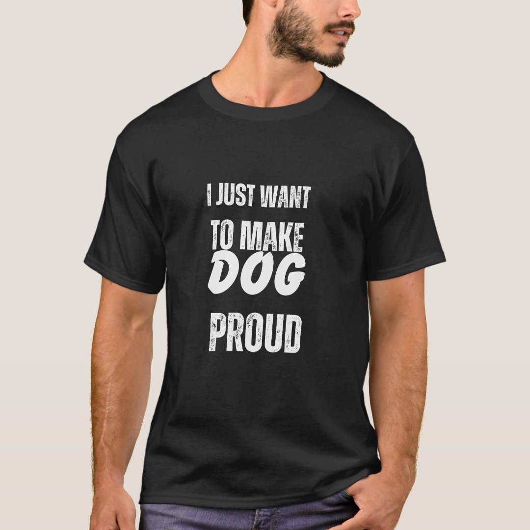 Pet Lover Want to Make Dog Proud Printed T-Shirt