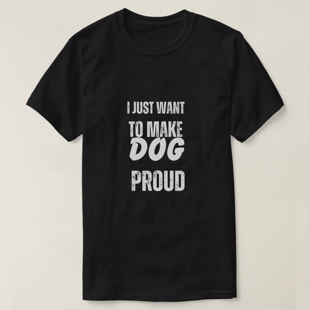 Pet Lover Want to Make Dog Proud Printed T-Shirt