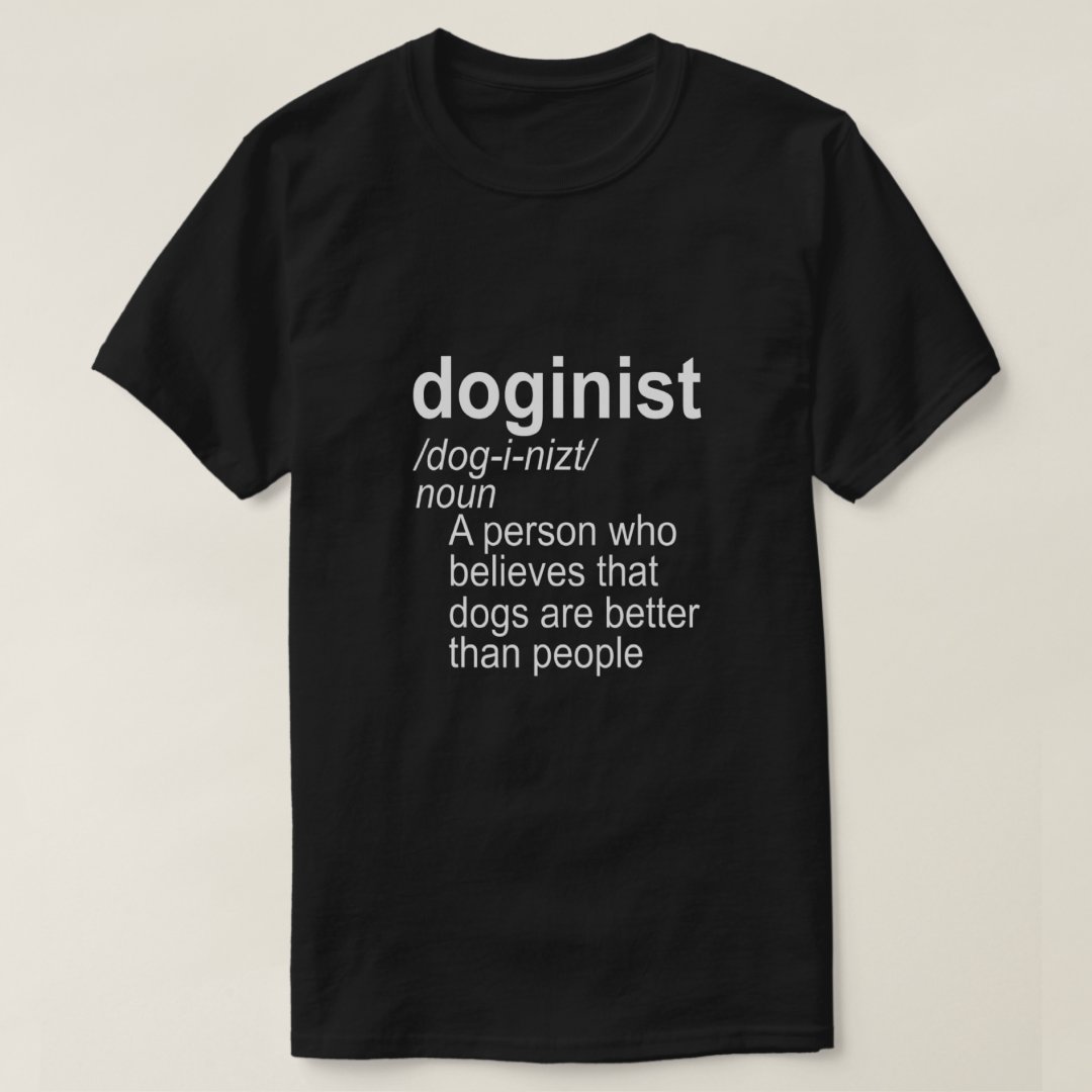 Doginist Definition Believe Dogs Are Better Dog Pet Lover T-Shirt