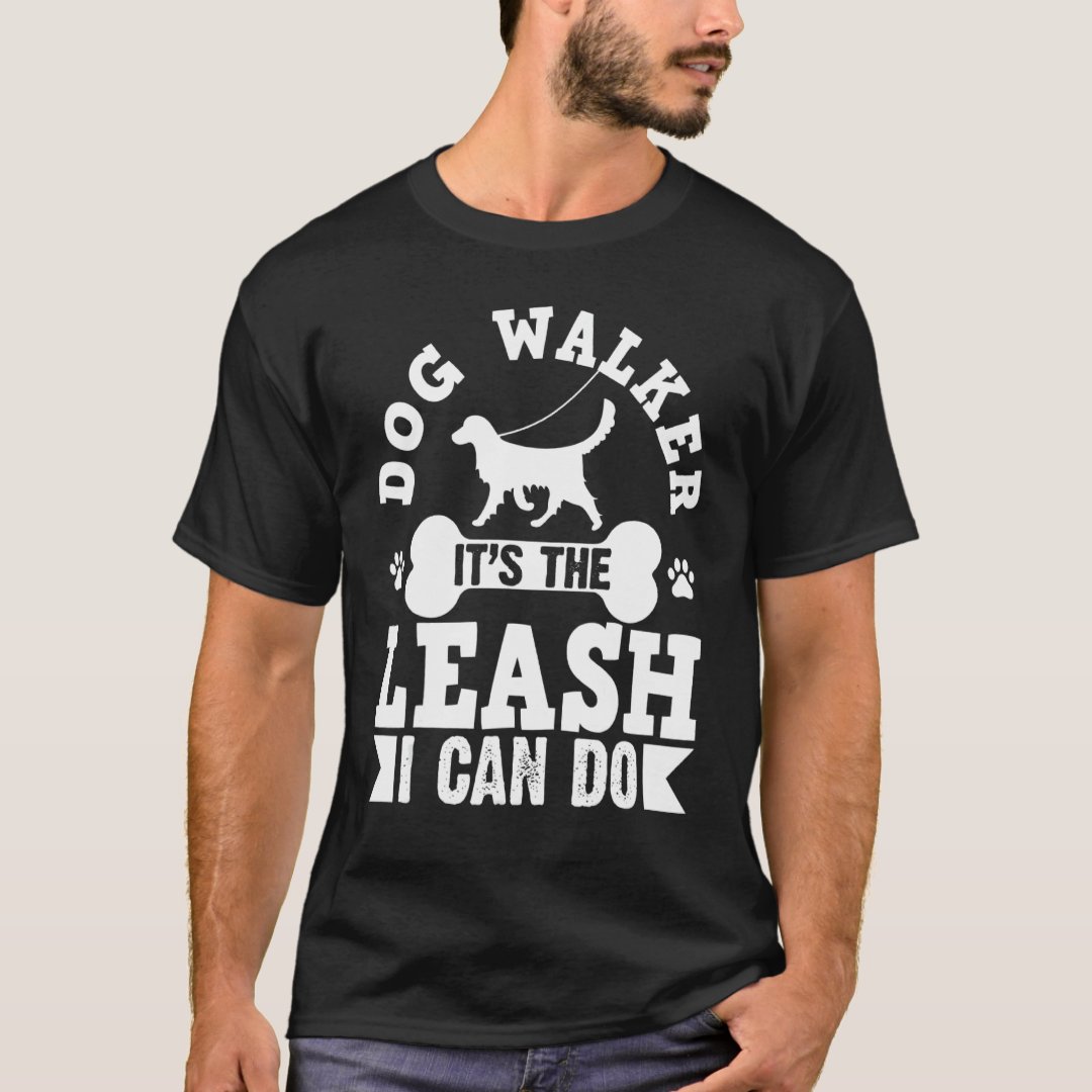 Pet Lover Dog Walker It's The Leash I Can Do Printed T-Shirt