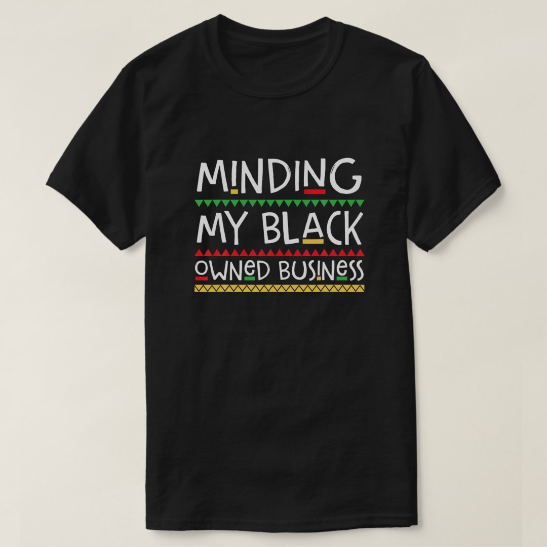 Black Business Month Minding My Black Owned Business Printed T-Shirt