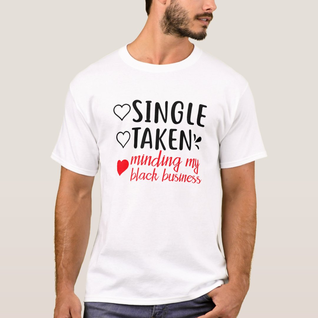 Single Taken Minding My Black Business Black Business Month T-Shirt