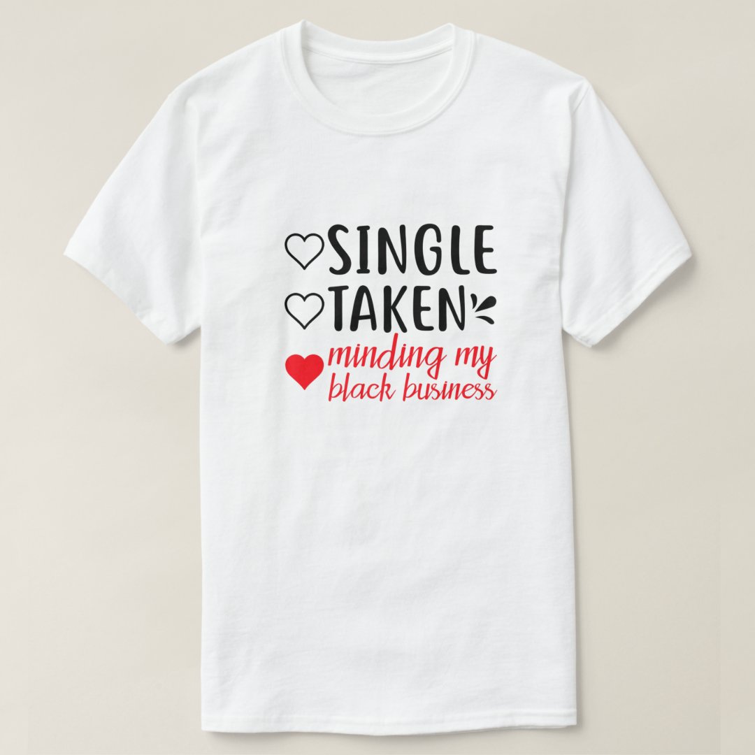 Single Taken Minding My Black Business Black Business Month T-Shirt