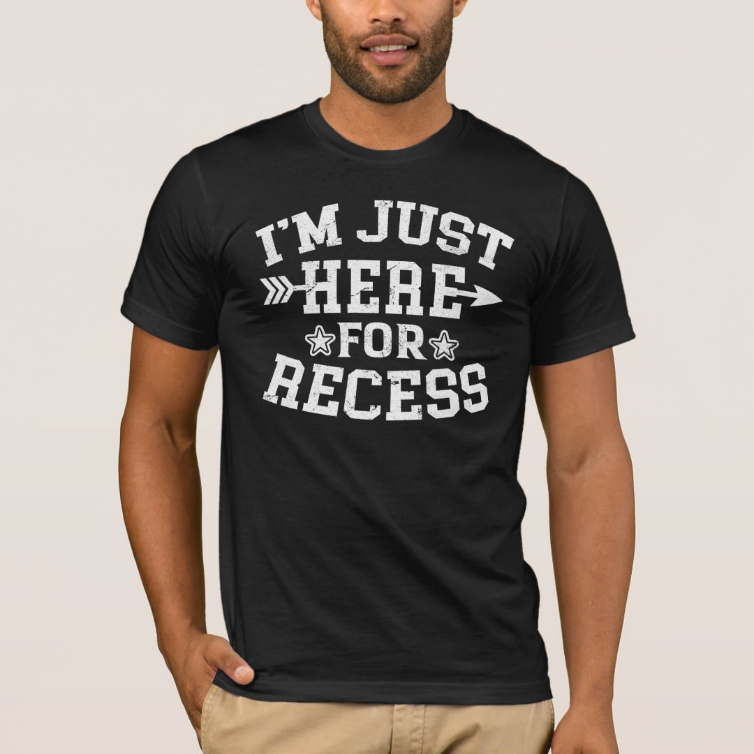 Back To School Season I'm Just Here For Recess Printed T-Shirt