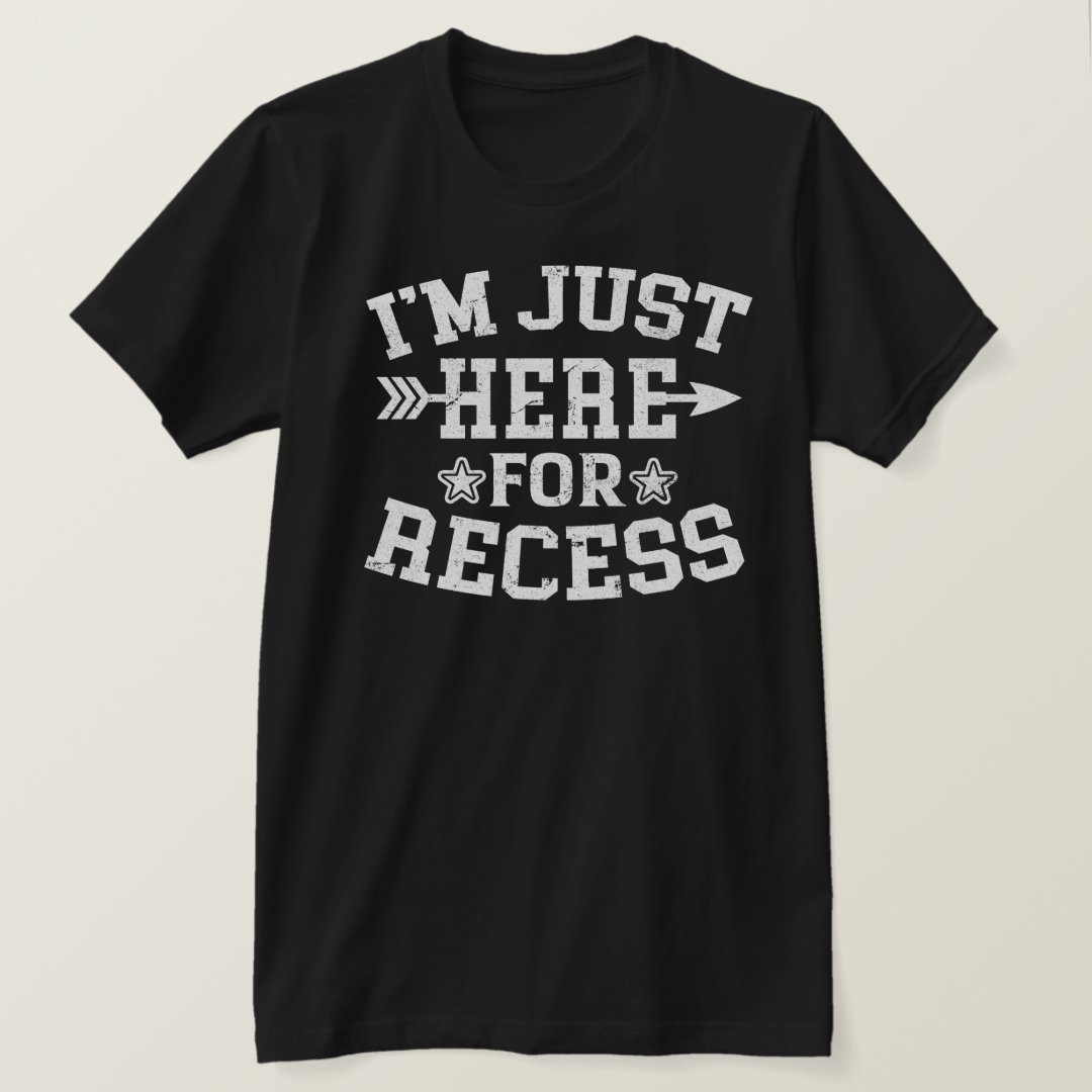 Back To School Season I'm Just Here For Recess Printed T-Shirt