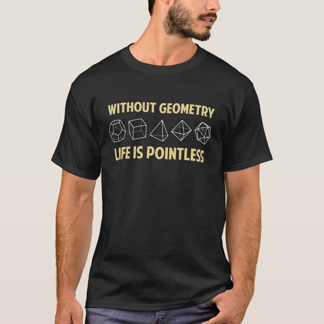 Back To School Season Without Geometry Life Is Pointless Printed T-Shirt
