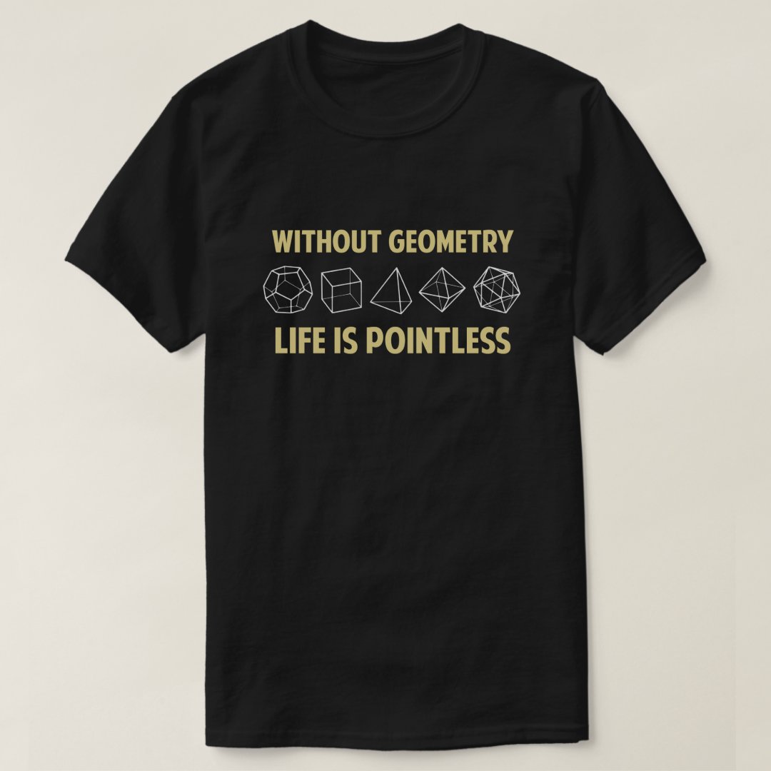 Back To School Season Without Geometry Life Is Pointless Printed T-Shirt