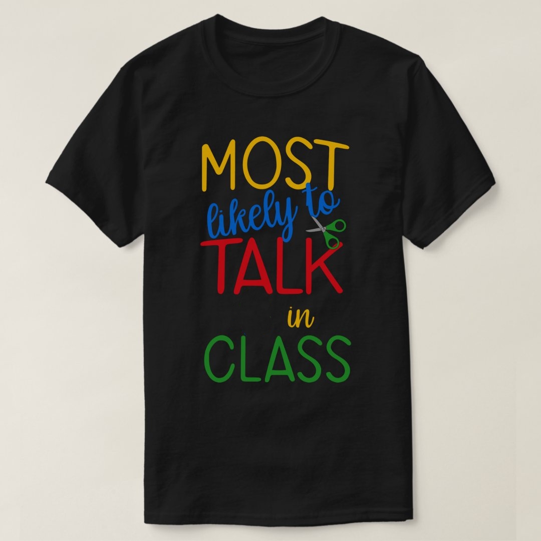 Most Likely to Talk in Class Back To School Season T-Shirt