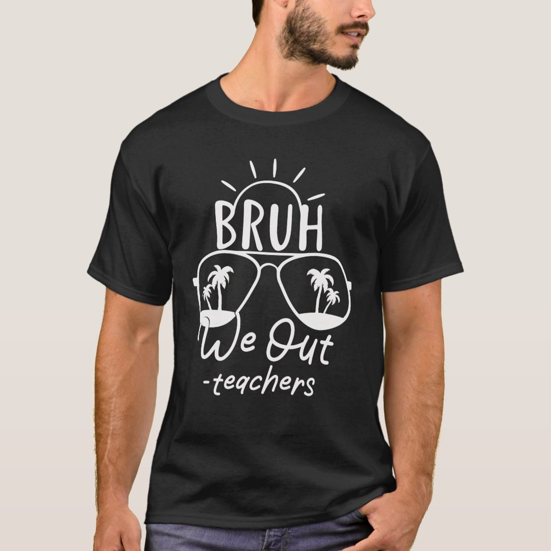 Bruh We Out Teachers Summer Vacation T-Shirt