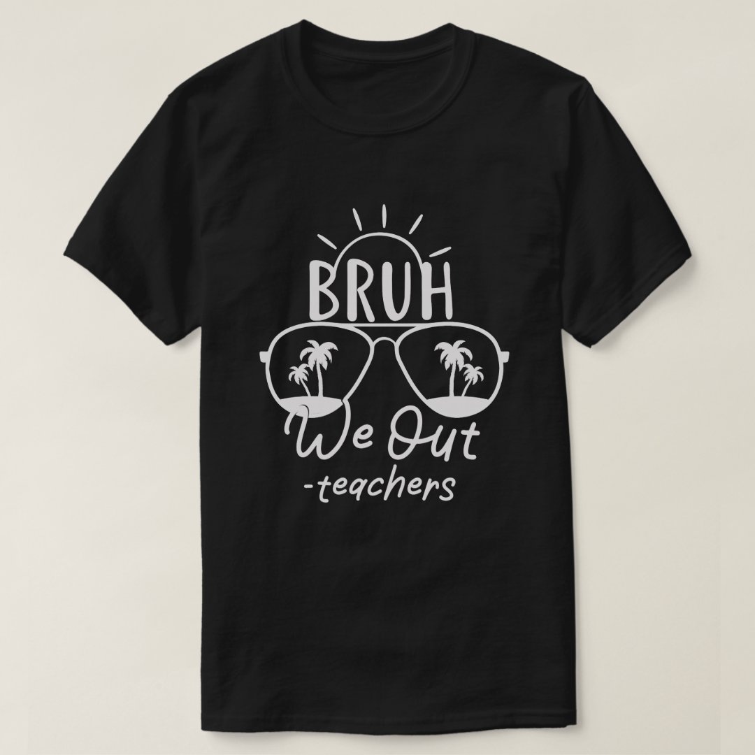 Bruh We Out Teachers Summer Vacation T-Shirt