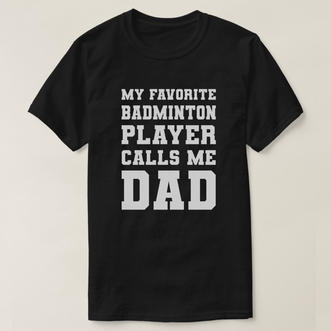 Sports Badminton Support Favorite Badminton Player Calls Me Dad T-Shirt
