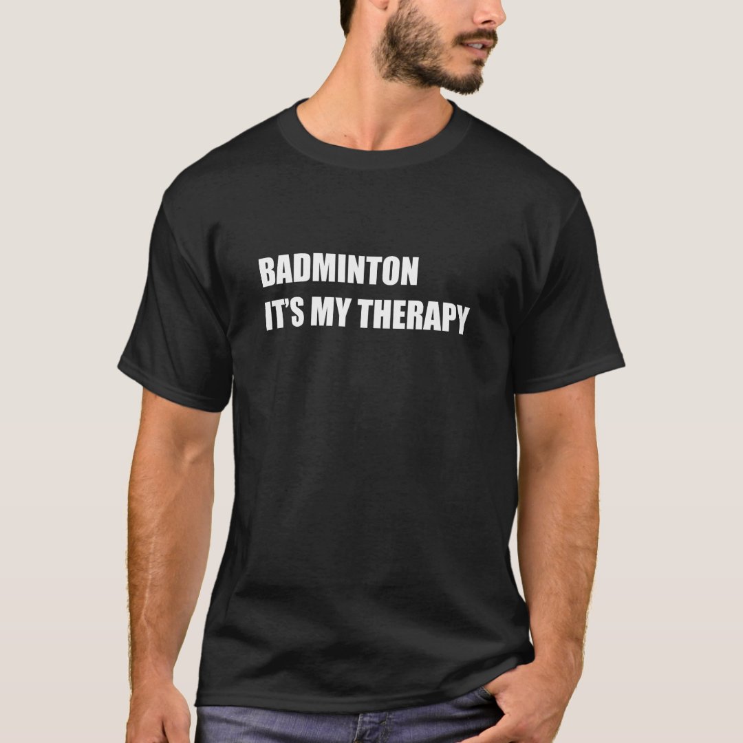 Sports Badminton Support Badminton It's My Therapy Printed T-Shirt