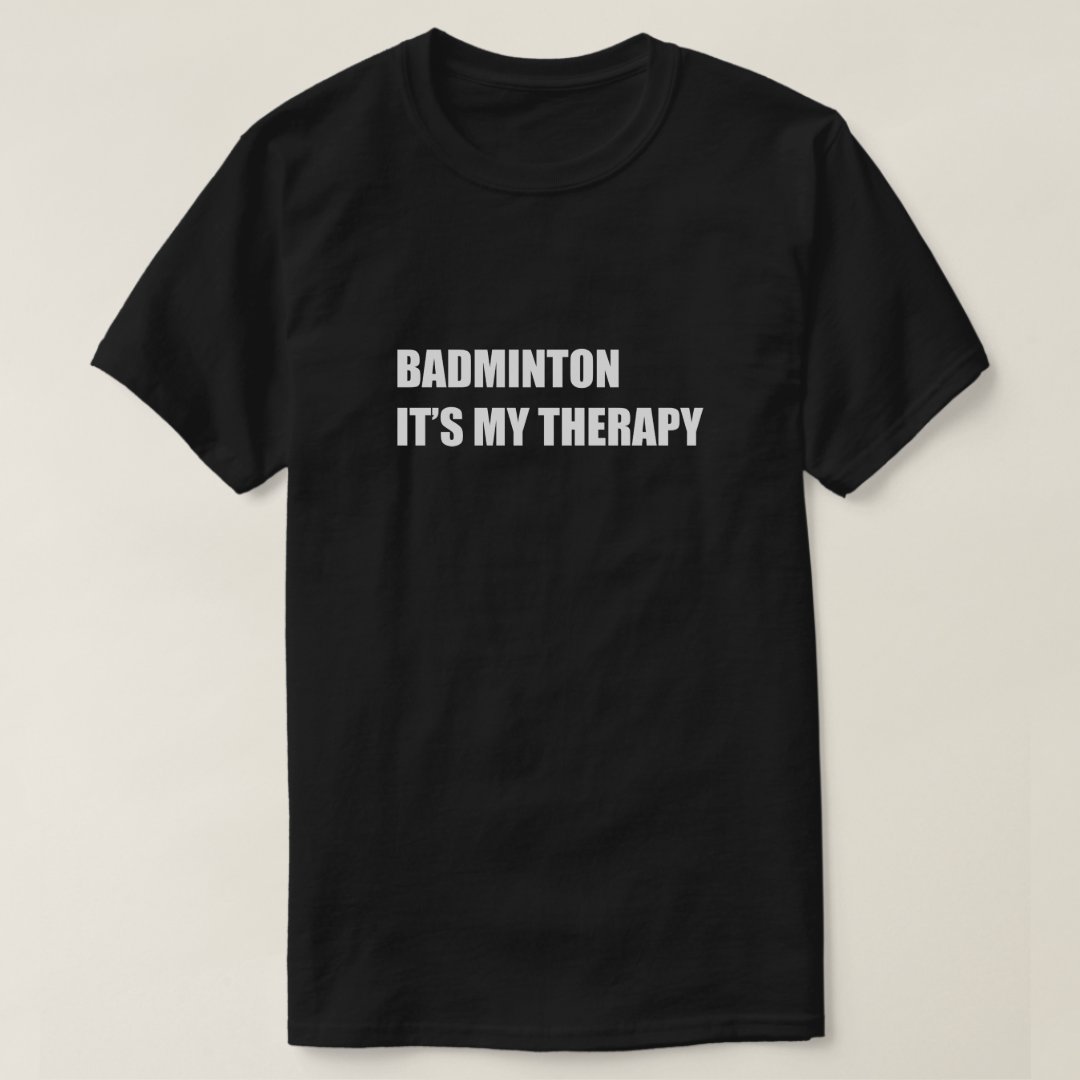 Sports Badminton Support Badminton It's My Therapy Printed T-Shirt