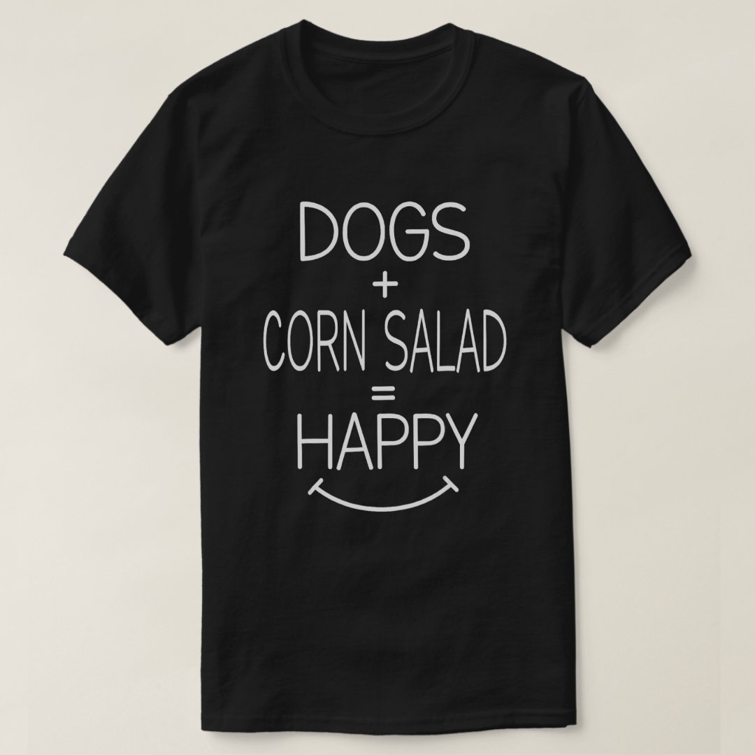 Dogs Plus Corn Salad Equal To Happy Pet Dog Salad Lover T-Shirt