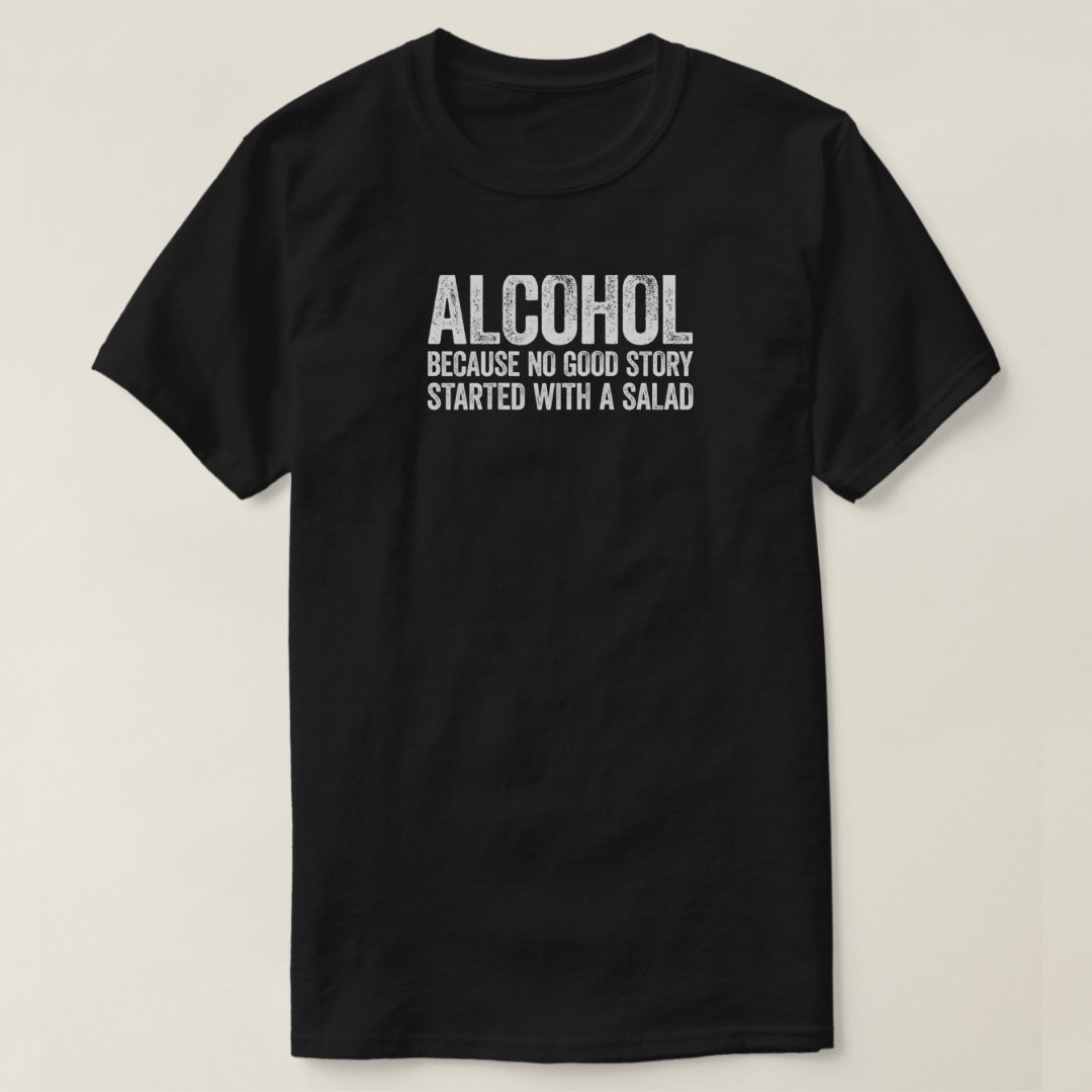 Salad Lover Alcohol No Good Story Started With A Salad Printed T-Shirt