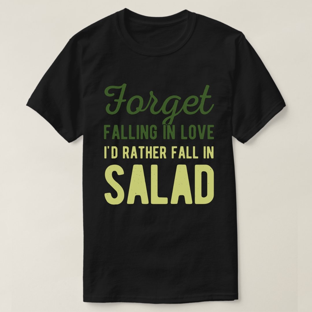 I'd Rather Fall In Salad Funny Foodie Joke Salad Lover T-Shirt