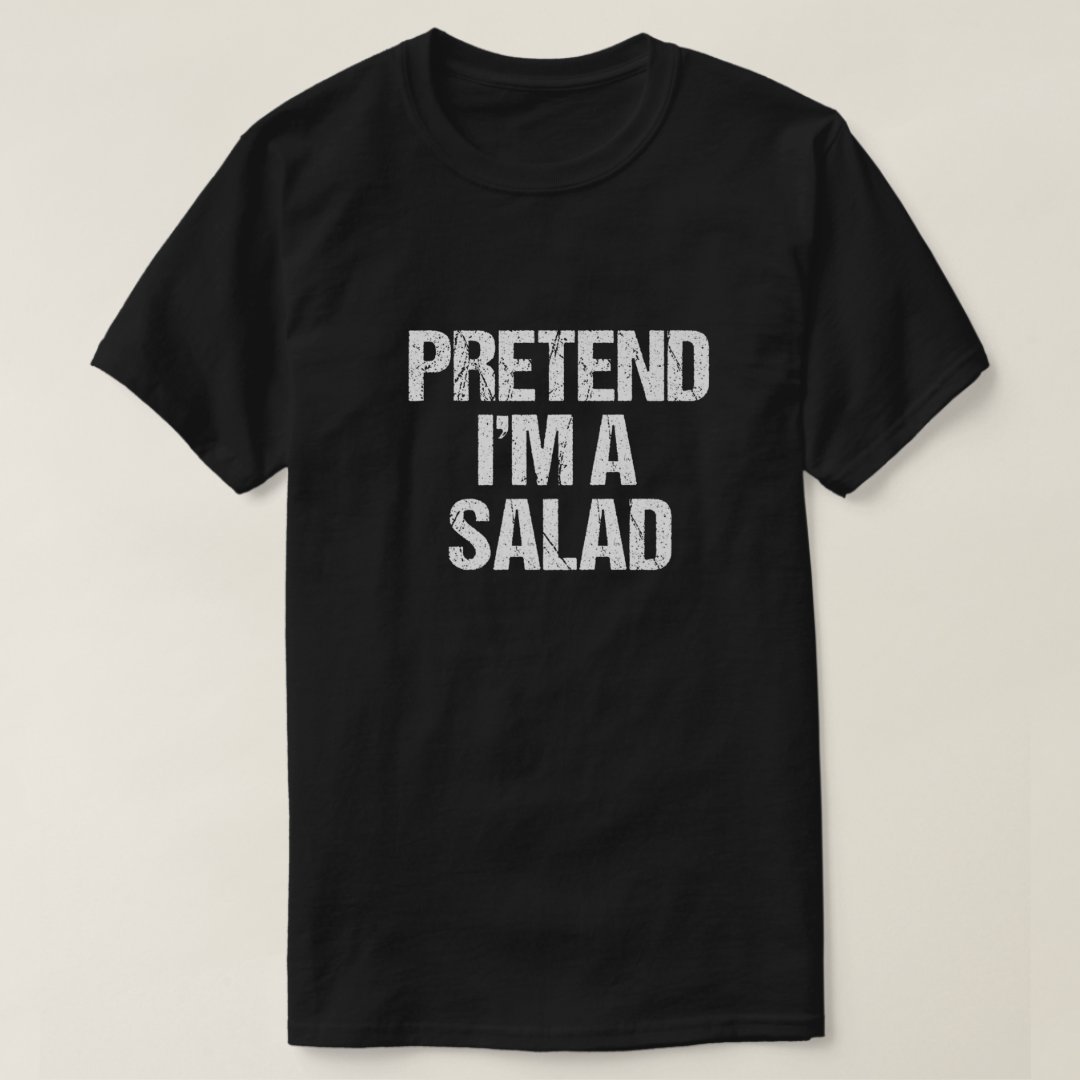 Salad Lover Foodie Pretend I'm A Salad Funny T-Shirt