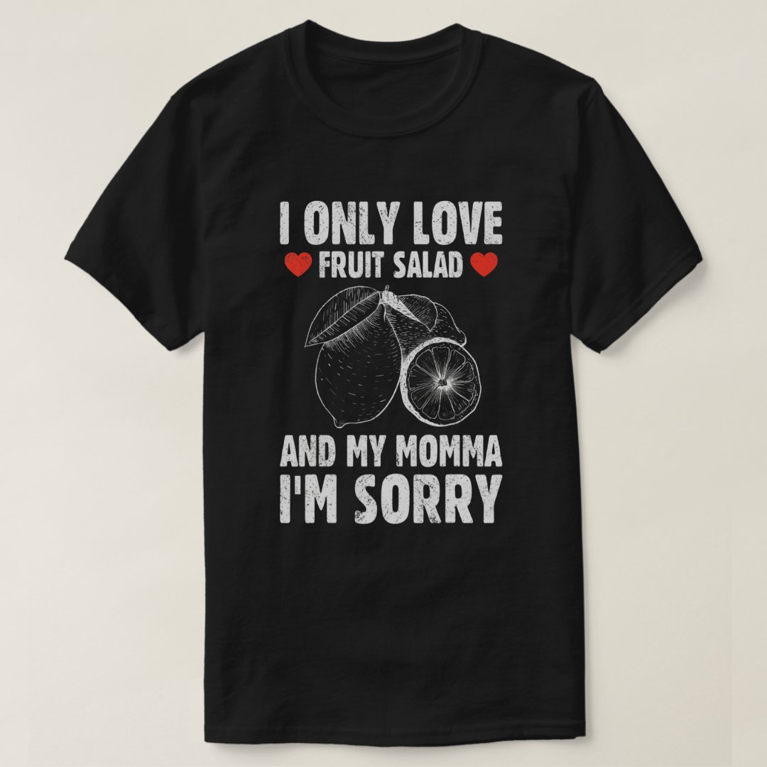 Only Love Fruit Salad And Momma Foodie Salad Lover T-Shirt