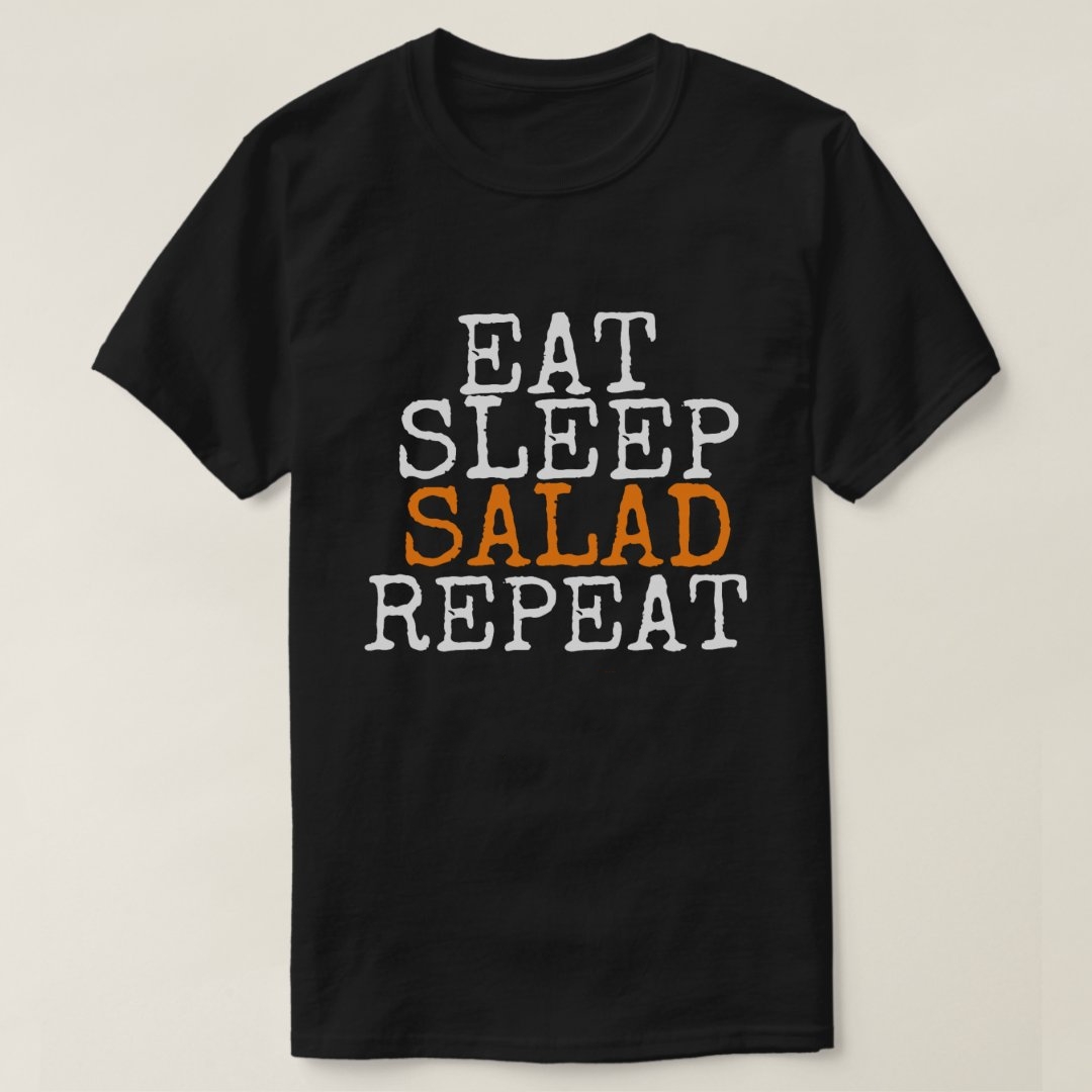 Salad Lover Foodie Eat Sleep Salad Repeat Printed T-Shirt