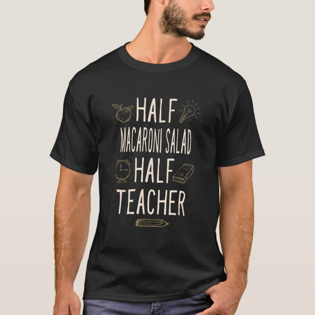 Foodie Salad Lover Half Macaroni Salad Half Teacher Printed T-Shirt