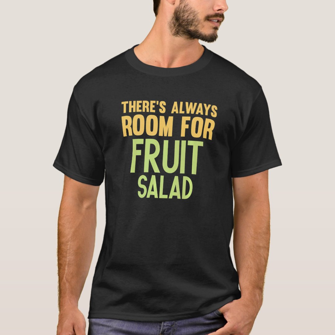 Foodie Salad Lover There's Always Room For Fruit Salad Printed T-Shirt