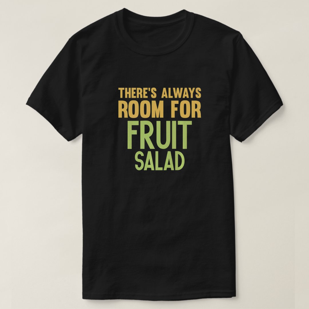 Foodie Salad Lover There's Always Room For Fruit Salad Printed T-Shirt