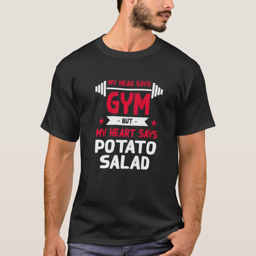 Head Says Gym But Heart Says Potato Salad Funny Foodie Salad Lover T-Shirt