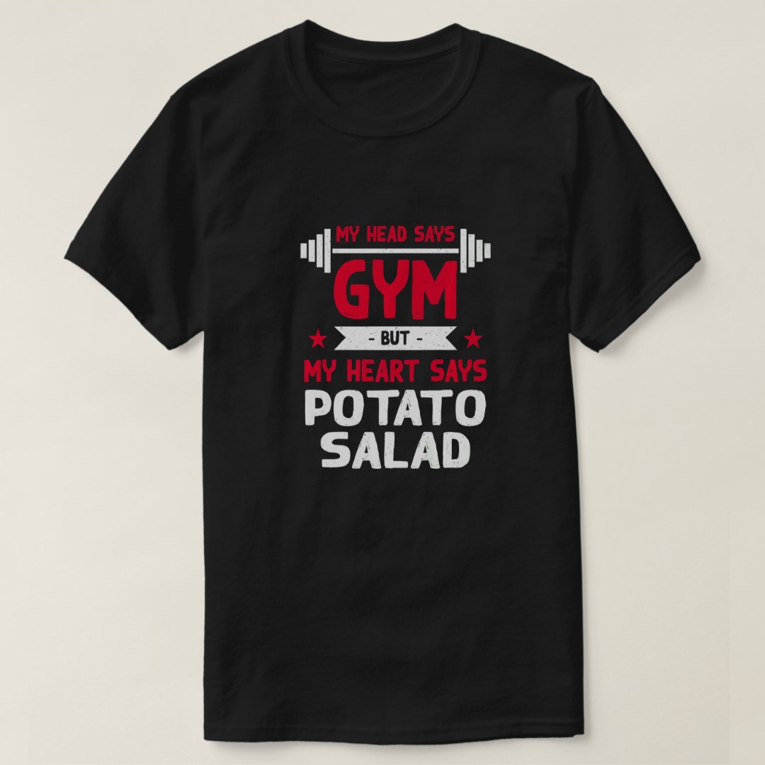 Head Says Gym But Heart Says Potato Salad Funny Foodie Salad Lover T-Shirt