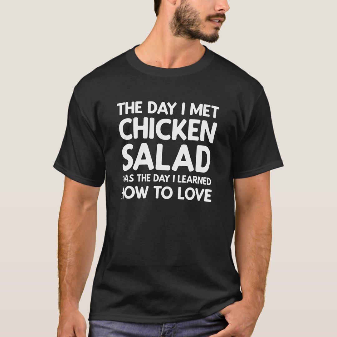 Salad Lover Foodie Learned Love The Day Met Chicken Salad Printed T-Shirt